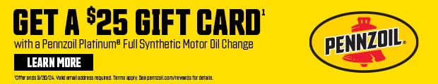get a $25 gift card with a pennzoil platinum® full synthetic motor oil change